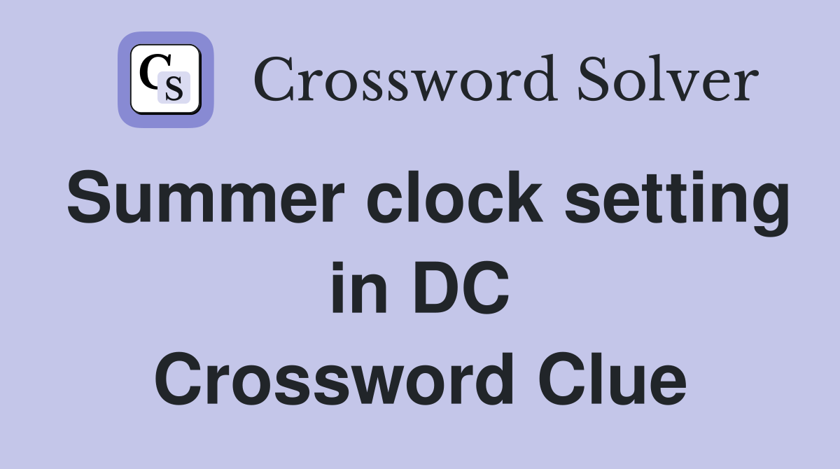 Summer clock setting in DC Crossword Clue