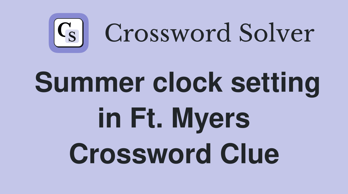Summer clock setting in Ft. Myers Crossword Clue