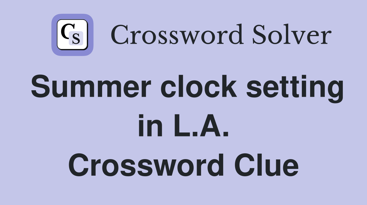 Summer clock setting in L.A. Crossword Clue