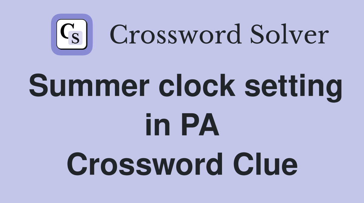 Summer clock setting in PA Crossword Clue