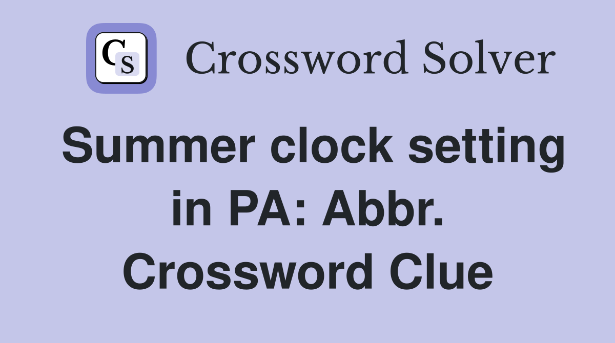 Summer clock setting in PA: Abbr. Crossword Clue
