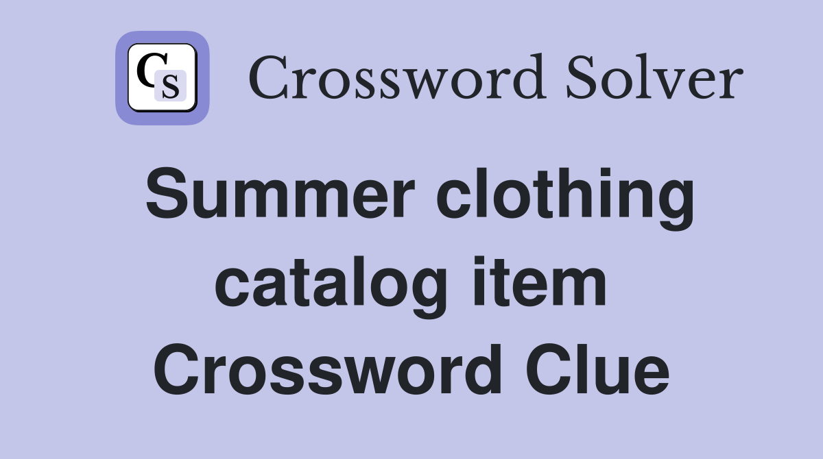 Summer clothing catalog item Crossword Clue