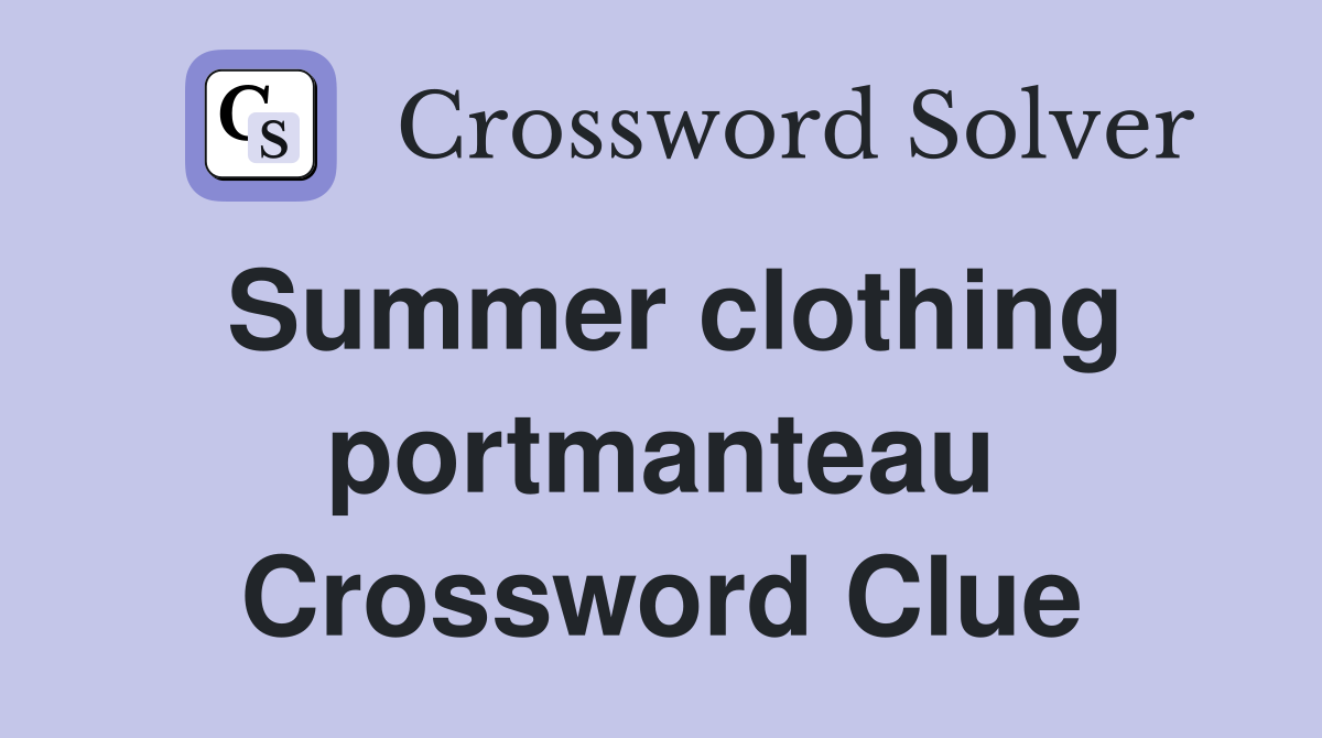Summer clothing portmanteau Crossword Clue