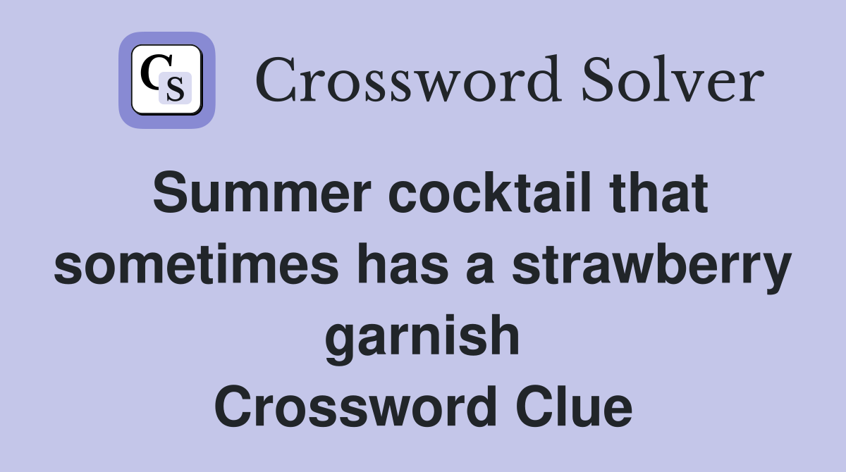 Summer cocktail that sometimes has a strawberry garnish Crossword Clue
