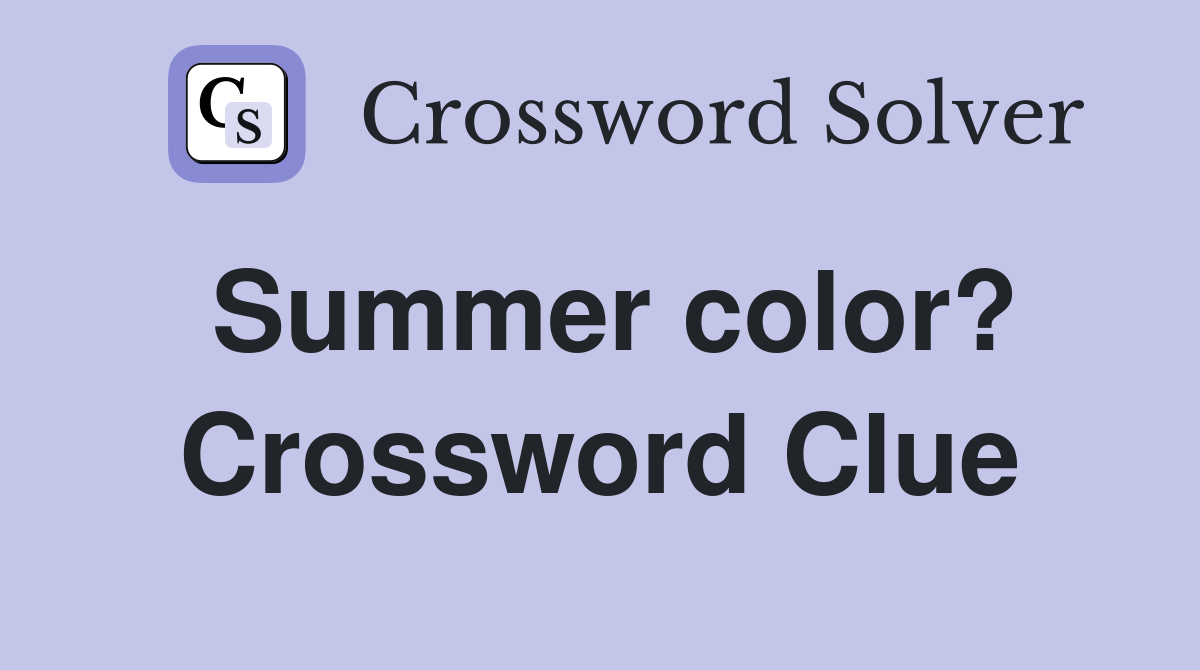 Summer color? Crossword Clue