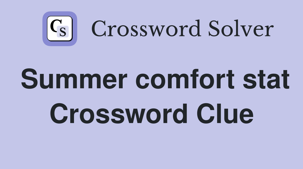 Summer comfort stat Crossword Clue