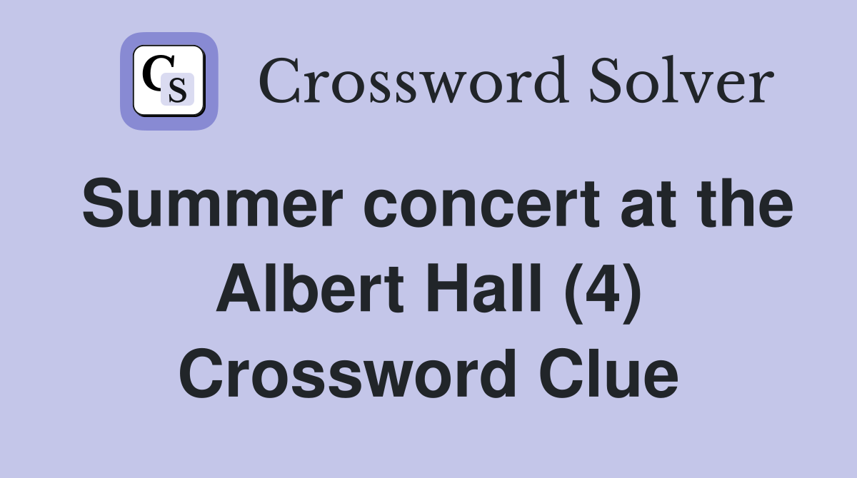 Summer concert at the Albert Hall (4) Crossword Clue