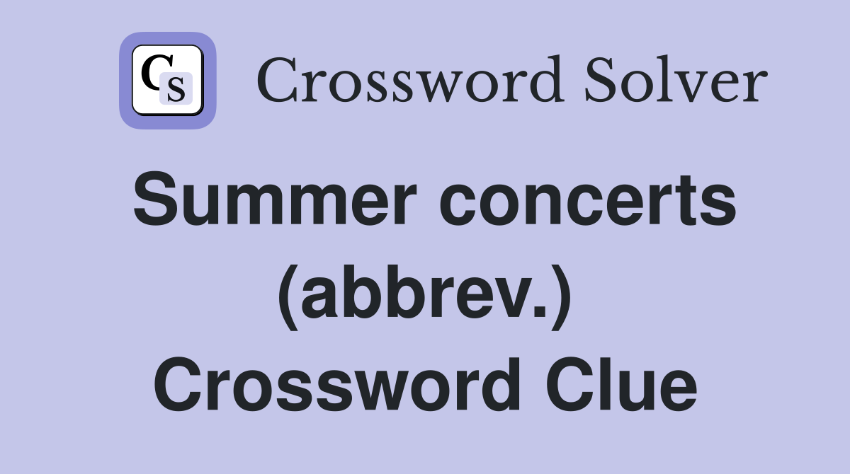 Summer concerts (abbrev.) Crossword Clue