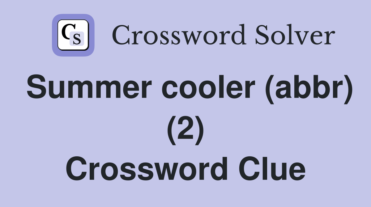 Summer cooler (abbr) (2) Crossword Clue