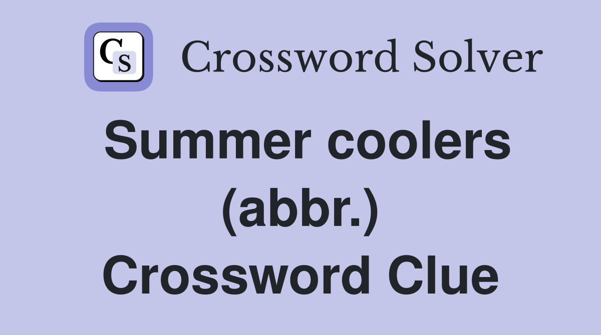 Summer coolers (abbr.) Crossword Clue