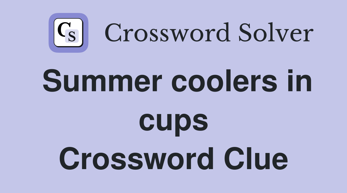 Summer coolers in cups Crossword Clue