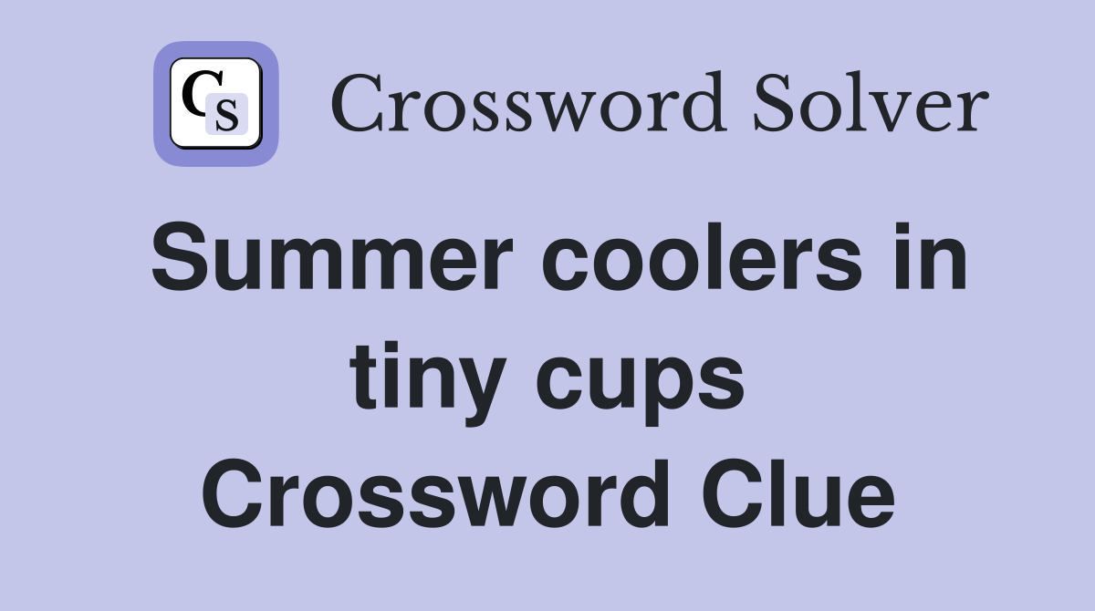 Summer coolers in tiny cups Crossword Clue