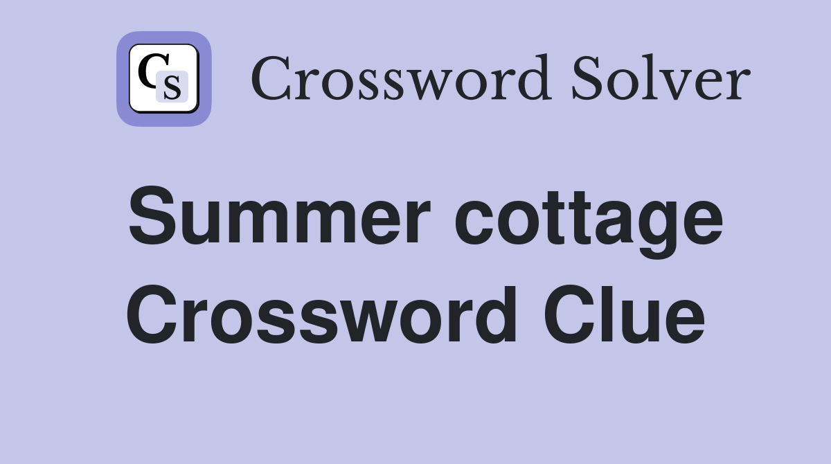 Summer cottage Crossword Clue