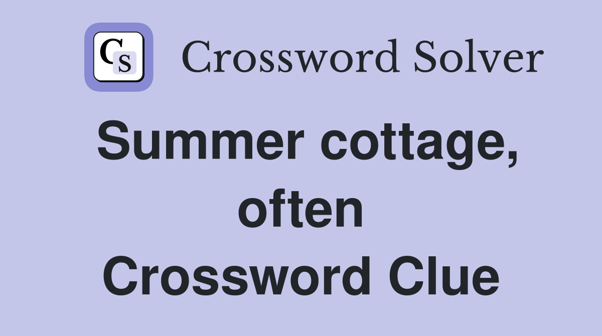 Summer cottage, often Crossword Clue