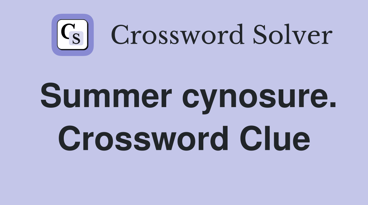 Summer cynosure. Crossword Clue