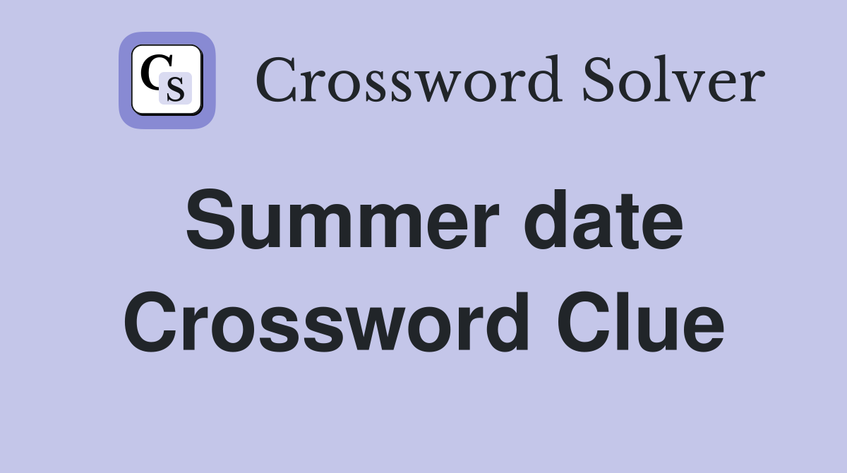 Summer date Crossword Clue