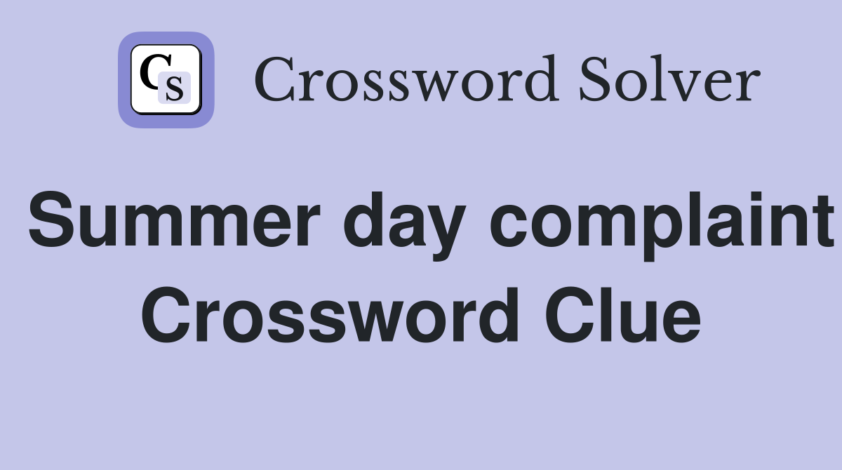 Summer day complaint Crossword Clue