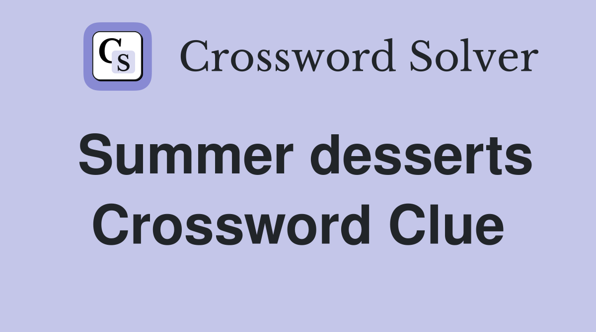 Summer desserts Crossword Clue