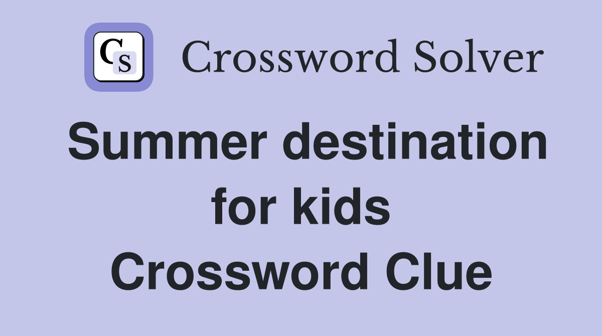 Summer destination for kids Crossword Clue