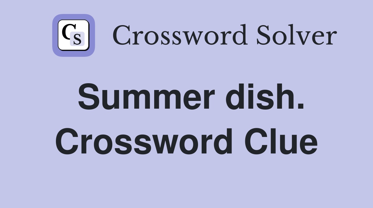 Summer dish. Crossword Clue