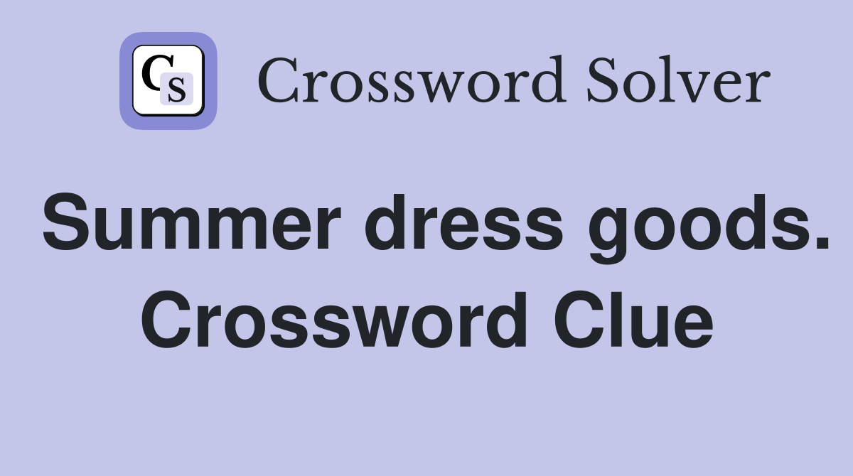 Summer dress goods. Crossword Clue