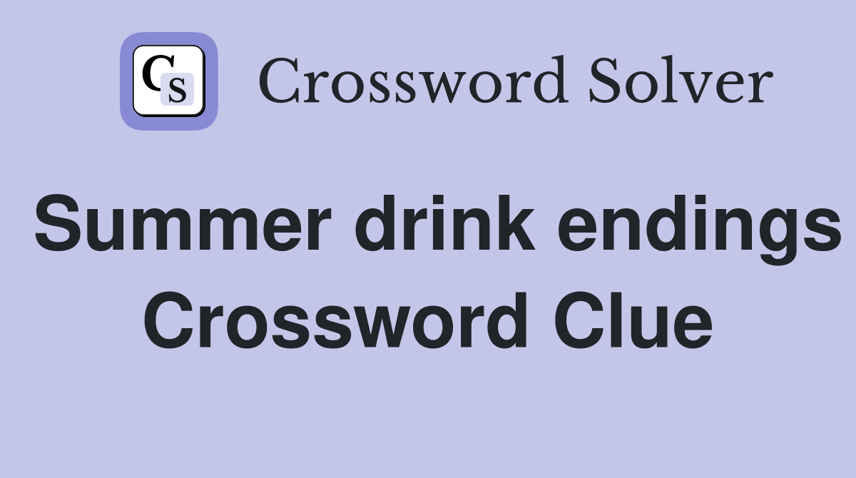 Summer drink endings Crossword Clue