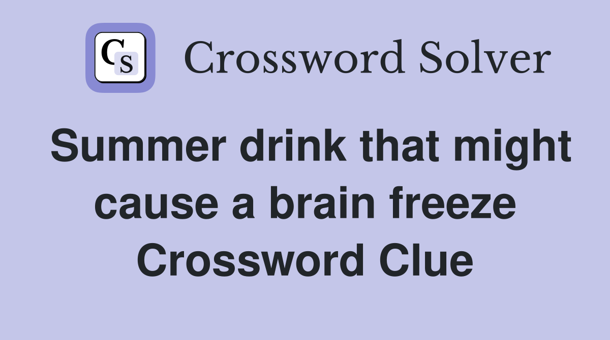 Summer drink that might cause a brain freeze Crossword Clue