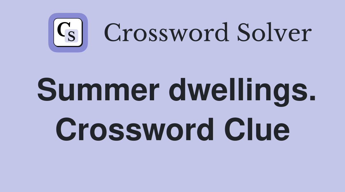 Summer dwellings. Crossword Clue