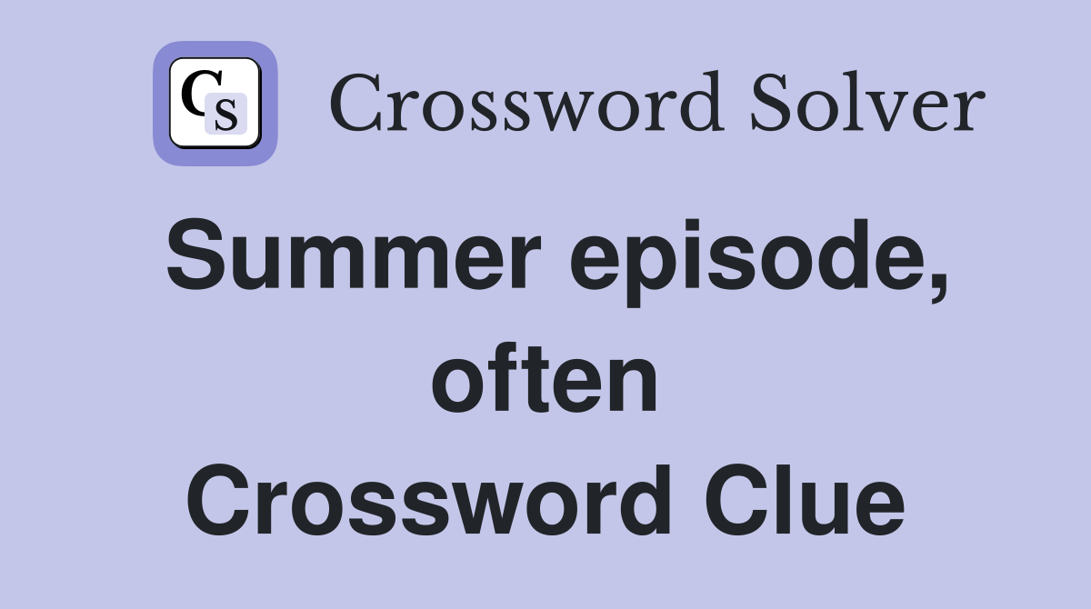 Summer episode, often Crossword Clue