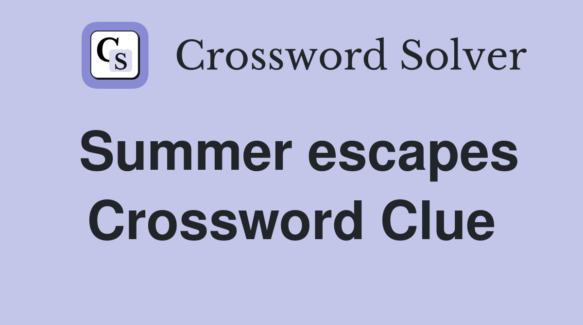 Summer escapes Crossword Clue