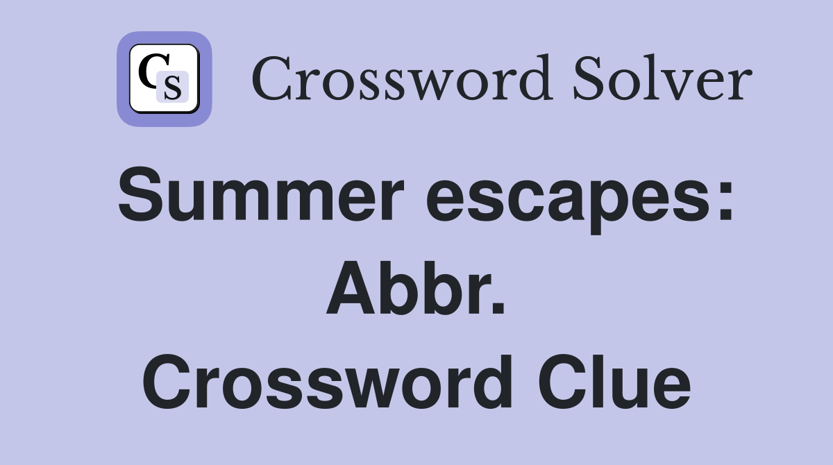 Summer escapes: Abbr. Crossword Clue