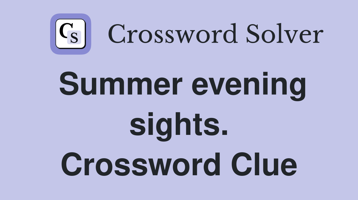 Summer evening sights. Crossword Clue