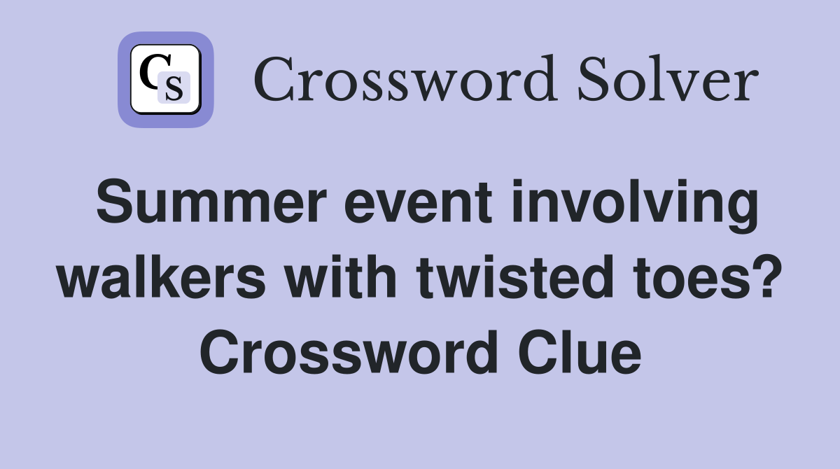 Summer event involving walkers with twisted toes? Crossword Clue
