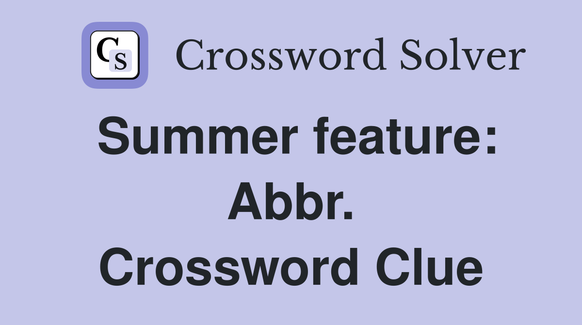 Summer feature: Abbr. Crossword Clue