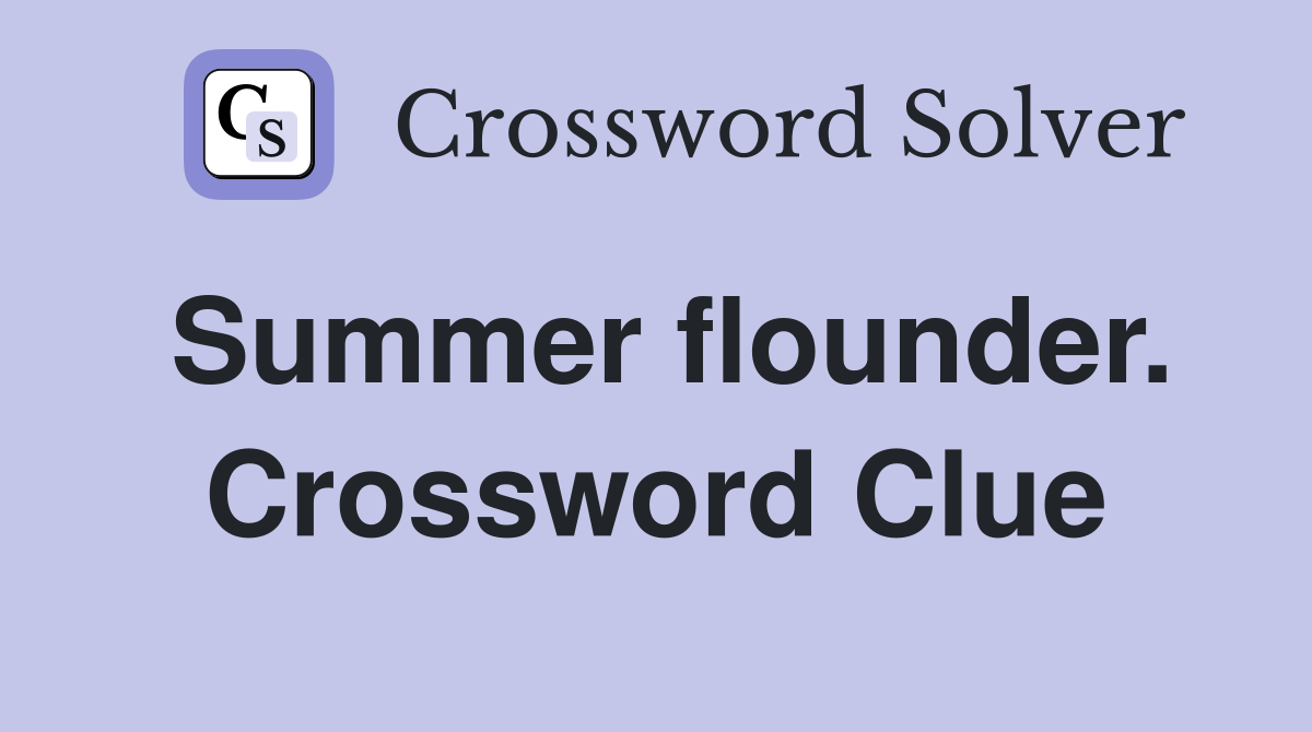 Summer flounder. Crossword Clue