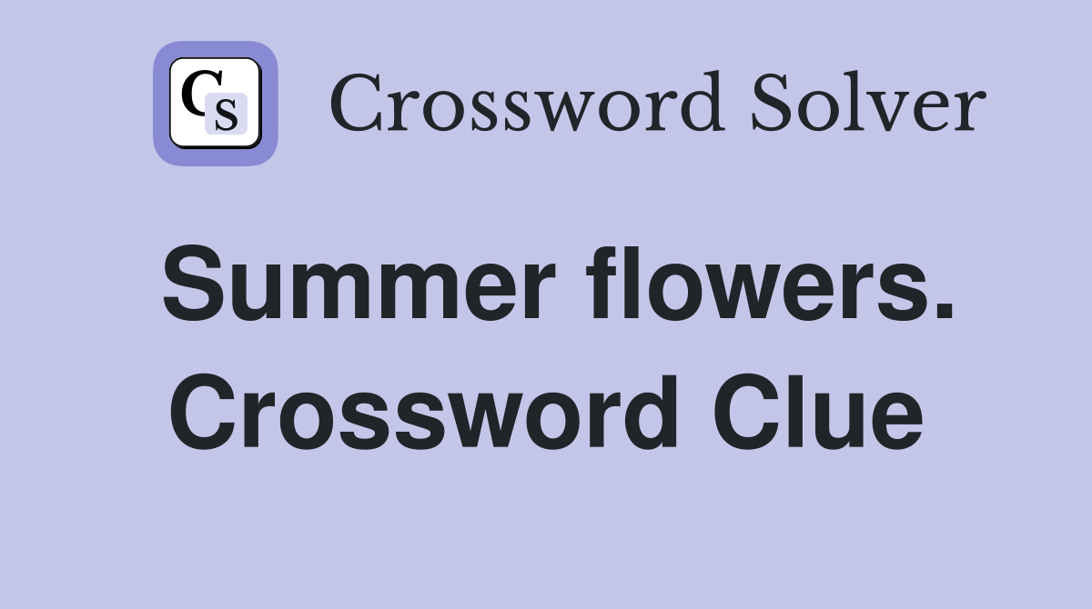 Summer flowers. Crossword Clue
