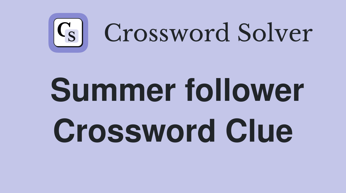Summer follower Crossword Clue