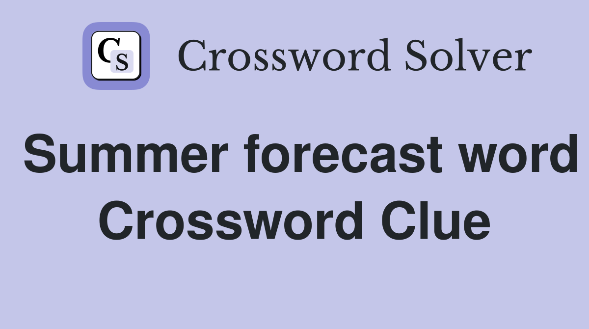 Summer forecast word Crossword Clue