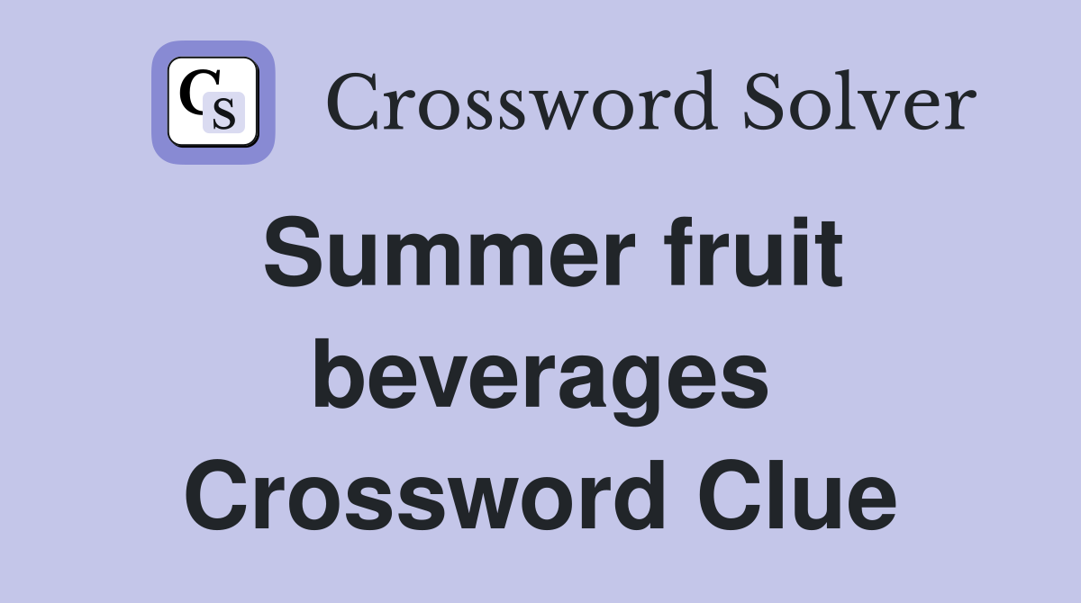 Summer fruit beverages Crossword Clue