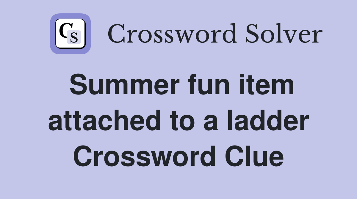 Summer fun item attached to a ladder Crossword Clue