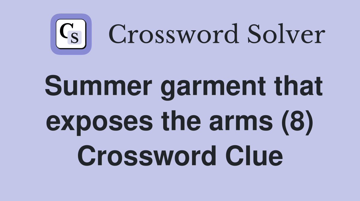 Summer garment that exposes the arms (8) Crossword Clue
