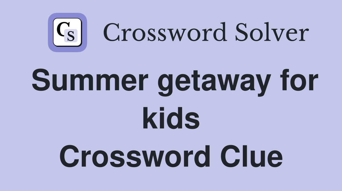 Summer getaway for kids Crossword Clue
