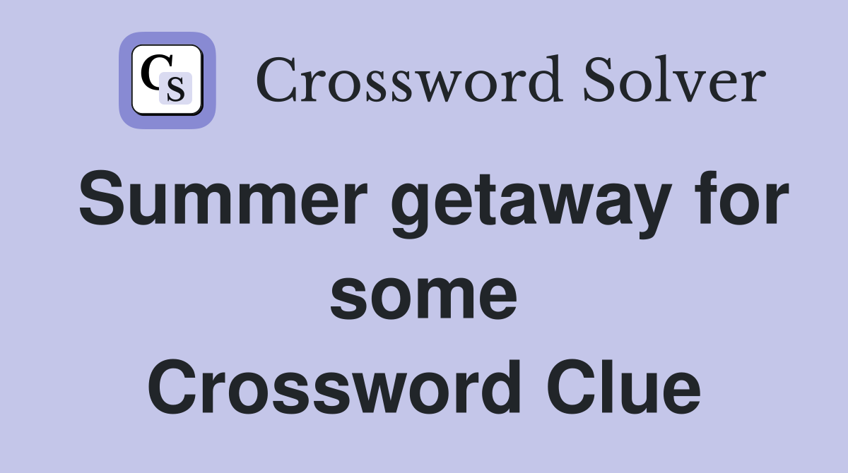 Summer getaway for some Crossword Clue
