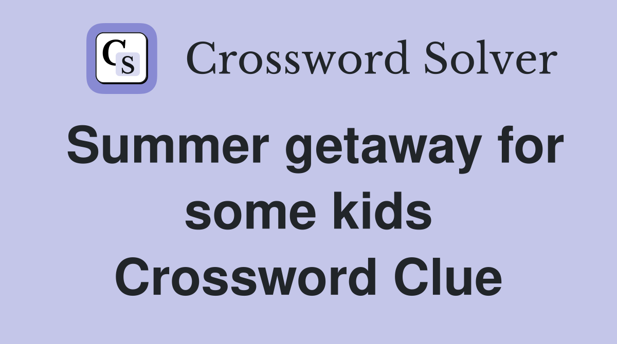 Summer getaway for some kids Crossword Clue