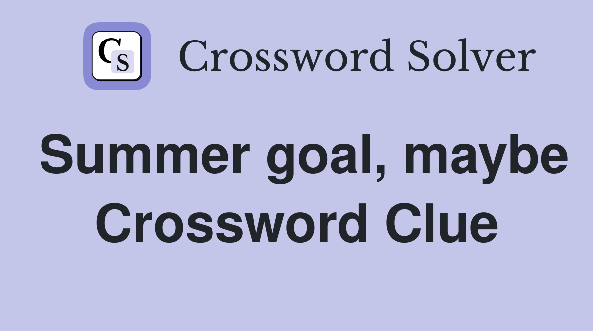 Summer goal, maybe Crossword Clue