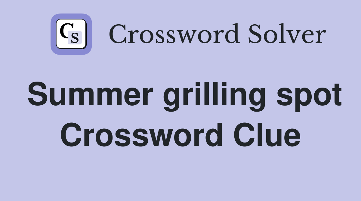 Summer grilling spot Crossword Clue