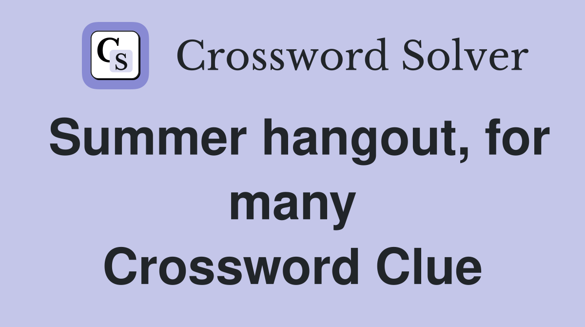 Summer hangout, for many Crossword Clue