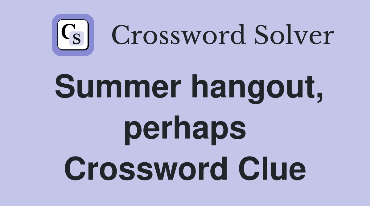 Summer hangout, perhaps Crossword Clue