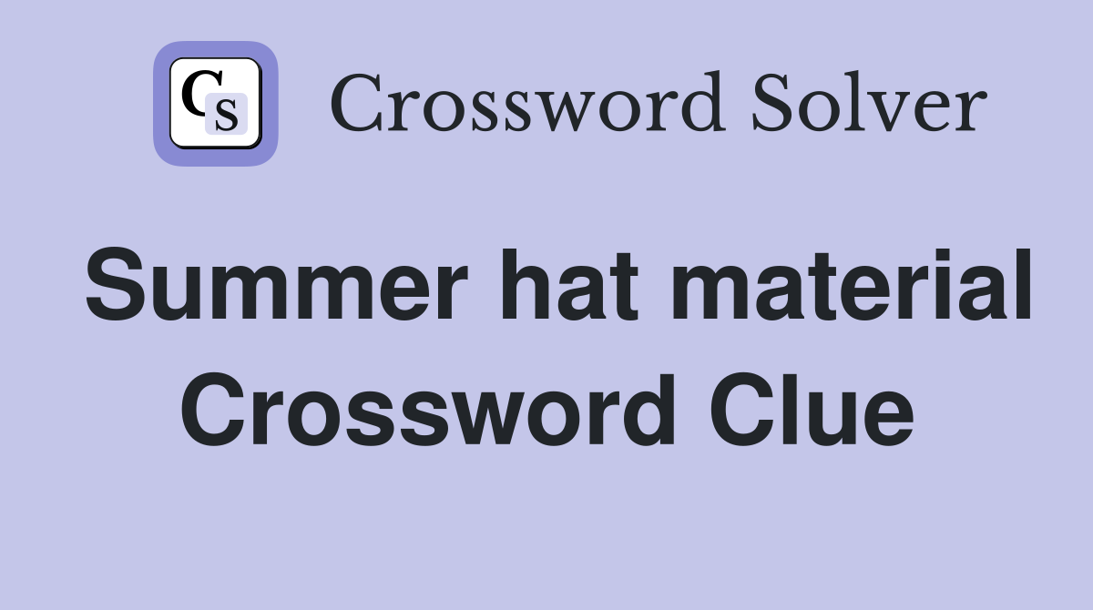 Summer hat material Crossword Clue