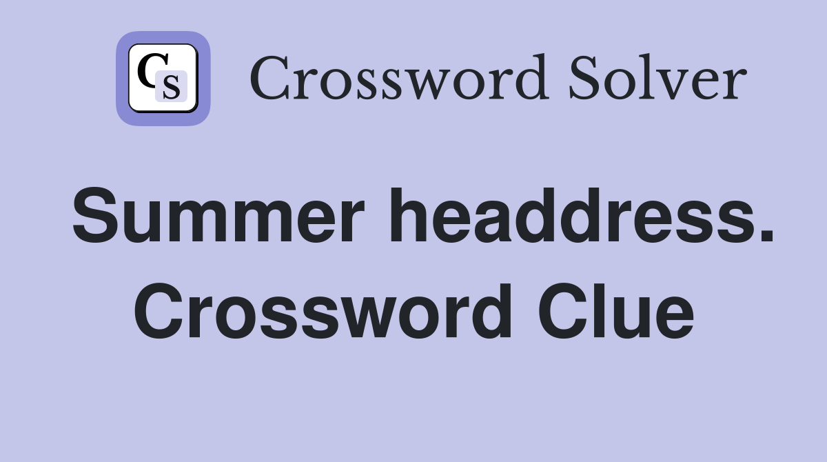 Summer headdress. Crossword Clue